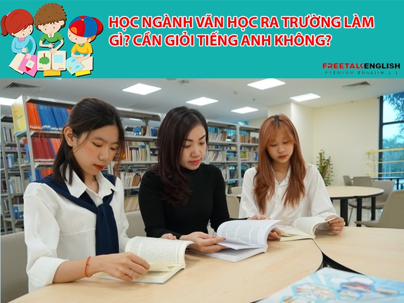 Học ngành văn học ra trường làm gì? Cần giỏi tiếng Anh không?