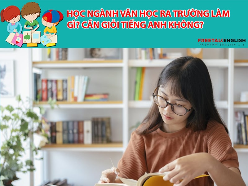 Học ngành văn học ra trường làm gì? Cần giỏi tiếng Anh không?