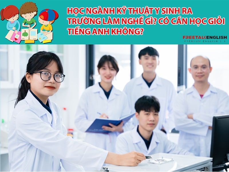 Học ngành Kỹ thuật Y sinh ra trường làm nghề gì? Có cần học giỏi tiếng anh không?