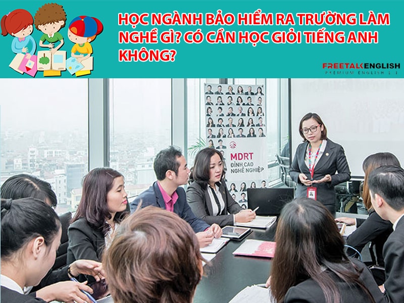 Học ngành bảo hiểm ra trường làm nghề gì? Có cần học giỏi tiếng Anh không?