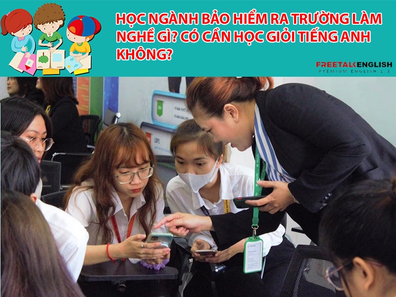 Học ngành bảo hiểm ra trường làm nghề gì? Có cần học giỏi tiếng Anh không?