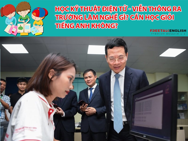 Học Kỹ thuật điện tử - viễn thông ra trường làm nghề gì? Cần học giỏi tiếng Anh không?