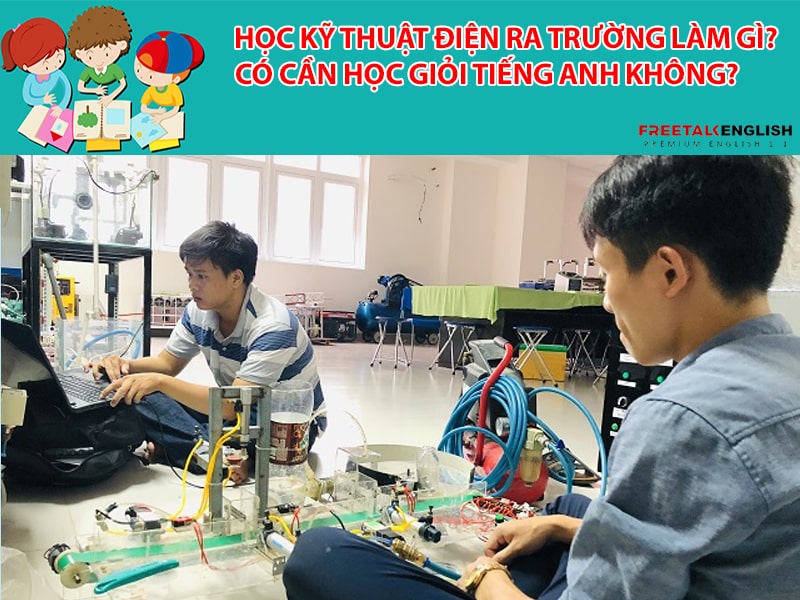 Học kỹ thuật điện ra trường làm gì? Có cần học giỏi tiếng Anh không?