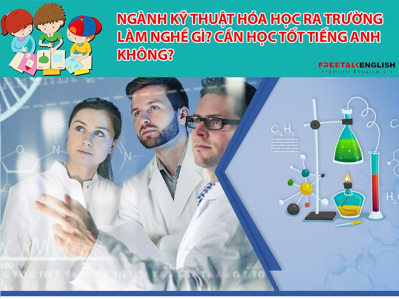 Ngành Kỹ thuật hóa học ra trường làm nghề gì? Cần học tốt tiếng Anh không?