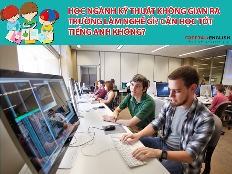 Học ngành Kỹ thuật không gian ra trường làm nghề gì? Cần học tốt tiếng Anh không?