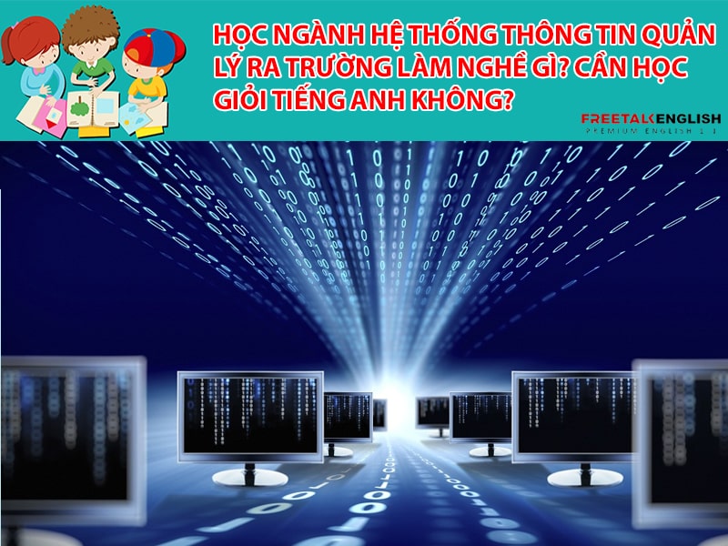 Học Ngành Hệ thống thông tin quản lý ra trường làm nghề gì? Cần học giỏi tiếng Anh không?