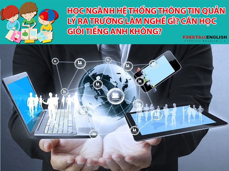 Học Ngành Hệ thống thông tin quản lý ra trường làm nghề gì? Cần học giỏi tiếng Anh không?