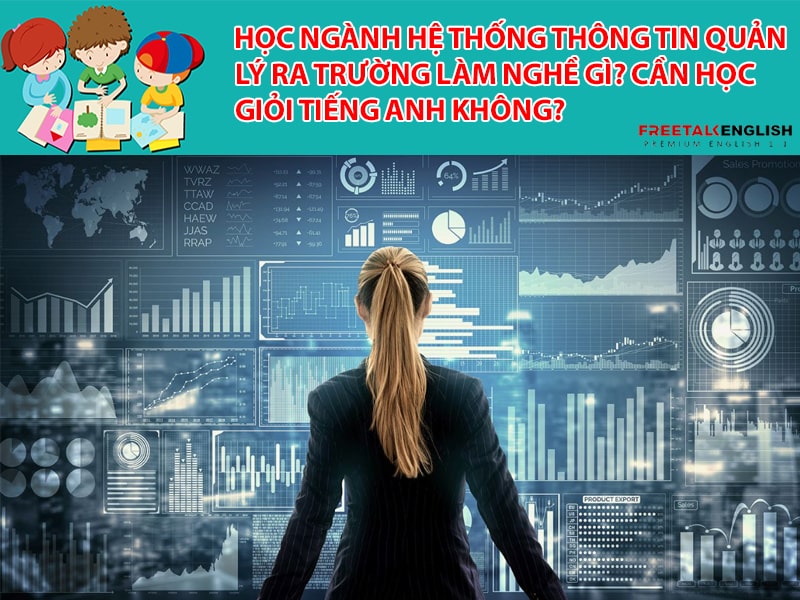 Học Ngành Hệ thống thông tin quản lý ra trường làm nghề gì? Cần học giỏi tiếng Anh không?