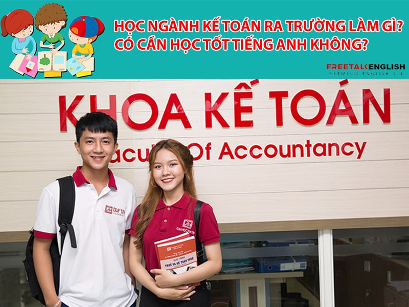 Học ngành Kế toán ra trường làm gì? Có cần học tốt tiếng Anh không?