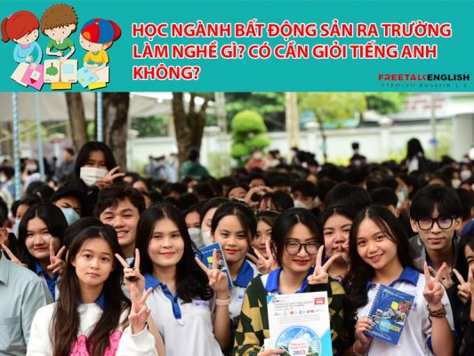 Học Ngành Bất động sản ra trường làm nghề gì? Có cần giỏi tiếng Anh không?