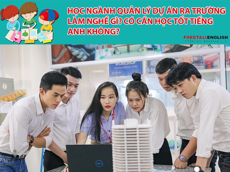 Học ngành Quản lý dự án ra trường làm nghề gì? Có cần học tốt tiếng Anh không?
