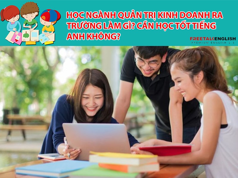 Học Ngành Quản trị kinh doanh ra trường làm gì? Cần học tốt tiếng Anh không?