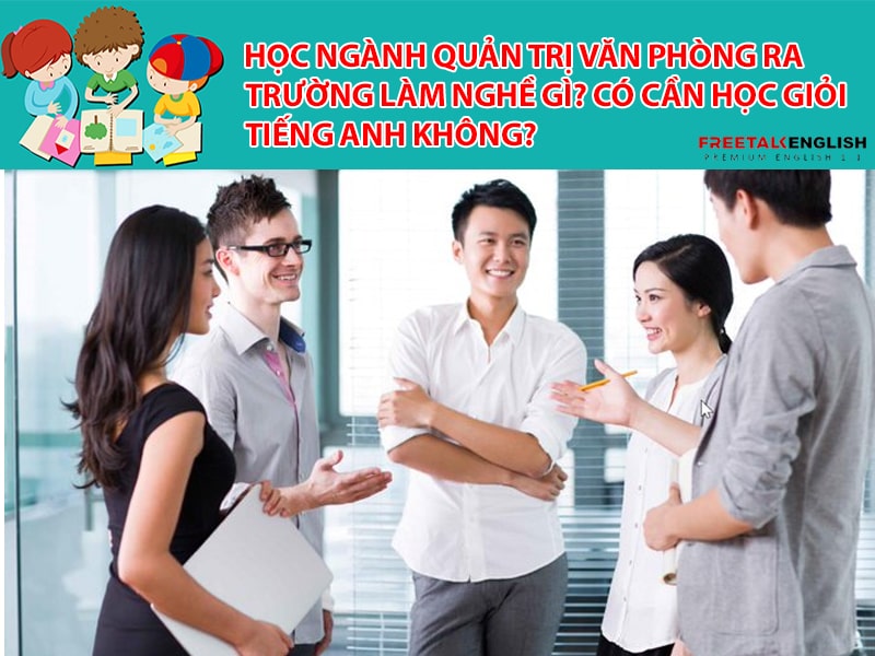 Học ngành Quản trị văn phòng ra trường làm nghề gì? Có cần học giỏi tiếng Anh không?