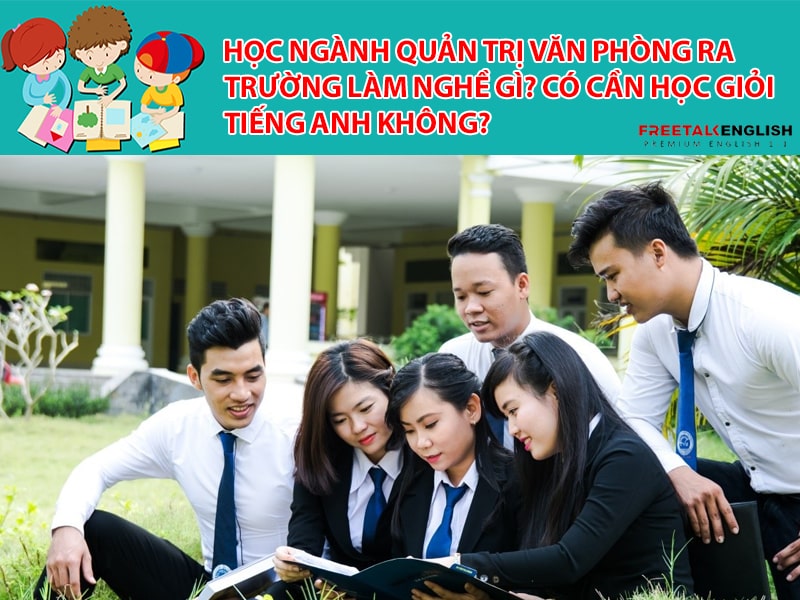 Học ngành Quản trị văn phòng ra trường làm nghề gì? Có cần học giỏi tiếng Anh không?