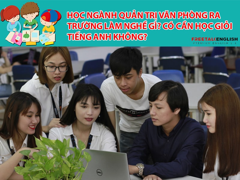 Học ngành Quản trị văn phòng ra trường làm nghề gì? Có cần học giỏi tiếng Anh không?