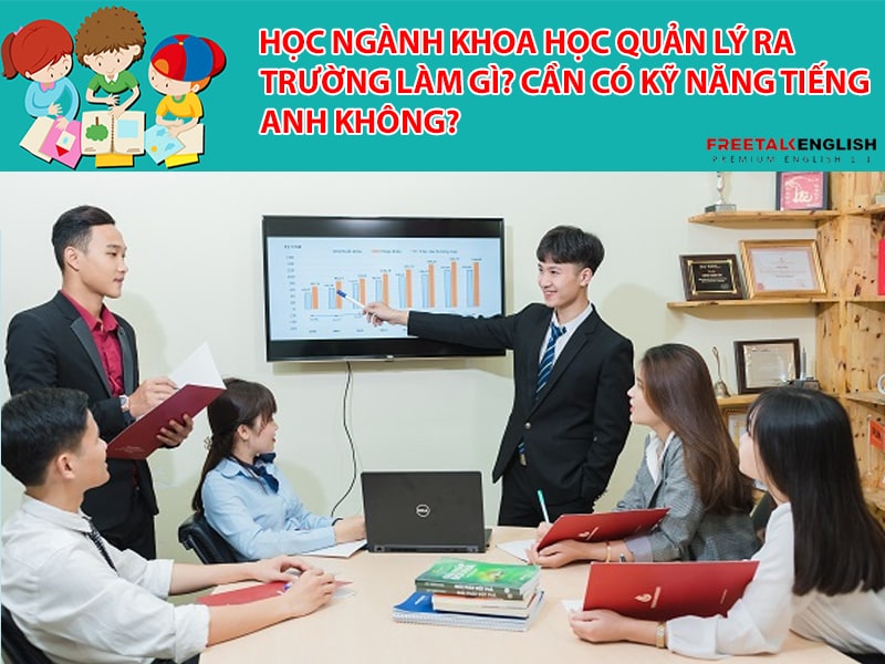 Học ngành Khoa học Quản lý ra trường làm gì? Cần có kỹ năng tiếng Anh không?