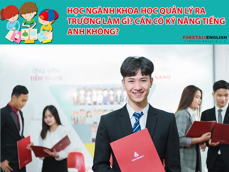 Học ngành Khoa học Quản lý ra trường làm gì? Cần có kỹ năng tiếng Anh không?