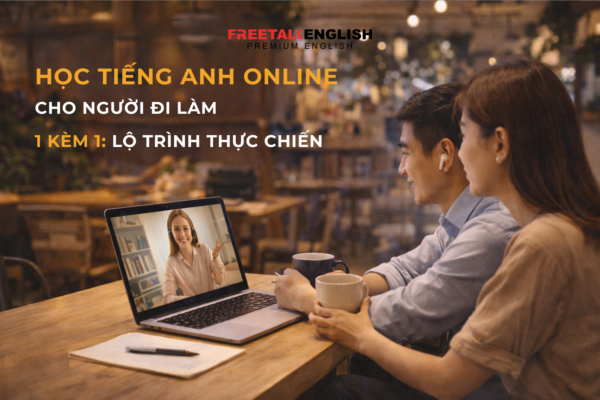 KHÓA HỌC TIẾNG ANH ONLINE CHO NGƯỜI ĐI LÀM