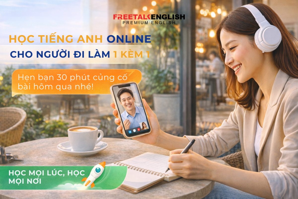 HỌC TIẾNG ANH ONLINE CHO NGƯỜI ĐI LÀM 1 KÈM 1