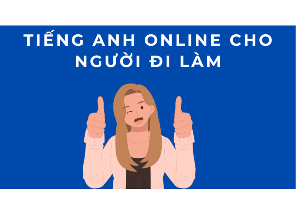 HỌC TIẾNG ANH ONLINE CHO NGƯỜI ĐI LÀM